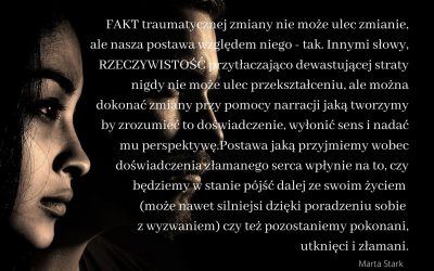 Wychodzenie z traumy nie jest zaprzeczaniem i odcięciem od traumy